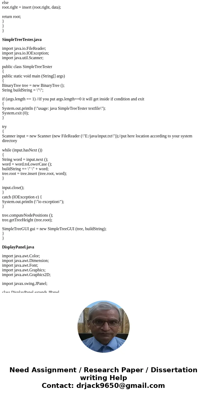 PLEASE HELP IN JAVA SimpleTreeTester.java import java.io.FileReader; import java.io.IOException; import java.awt.BorderLayout; DisplayPanel.java import java.awt PLEASE HELP IN JAVA SimpleTreeTester.java import java.io.FileReader; import java.io.IOException; import java.awt.BorderLayout; DisplayPanel.java import java.awt