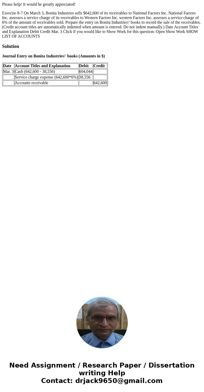 Please help! It would be greatly appreciated! Exercise 8-7 On March 3, Bonita Industries sells $642,600 of its receivables to National Factors Inc. National Fac Please help! It would be greatly appreciated! Exercise 8-7 On March 3, Bonita Industries sells $642,600 of its receivables to National Factors Inc. National Fac