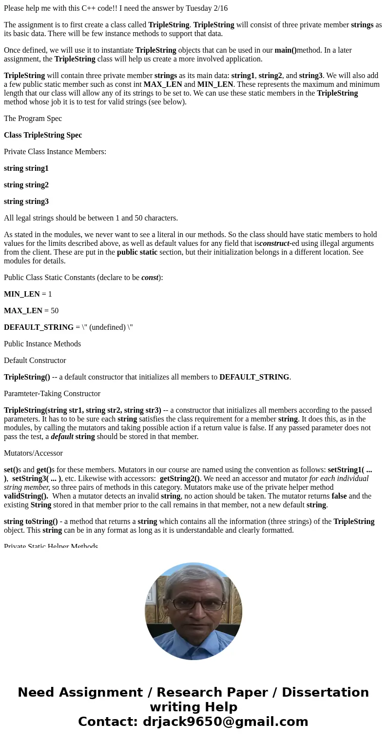 Please help me with this C++ code!! I need the answer by Tuesday 2/16 The assignment is to first create a class called TripleString. TripleString will consist o Please help me with this C++ code!! I need the answer by Tuesday 2/16 The assignment is to first create a class called TripleString. TripleString will consist o
