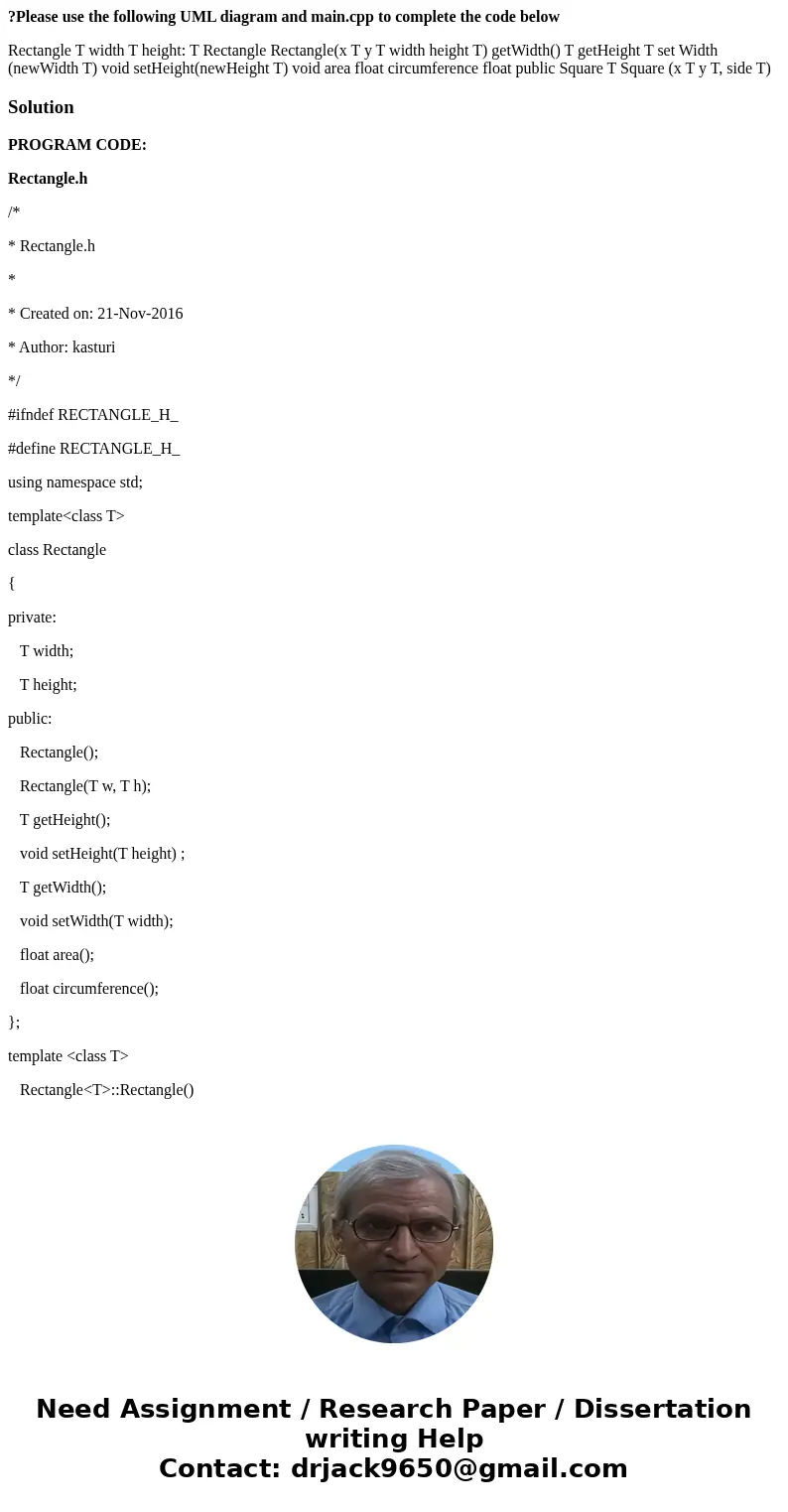 ?Please use the following UML diagram and main.cpp to complete the code below Rectangle T width T height: T Rectangle Rectangle(x T y T width height T) getWidth ?Please use the following UML diagram and main.cpp to complete the code below Rectangle T width T height: T Rectangle Rectangle(x T y T width height T) getWidth
