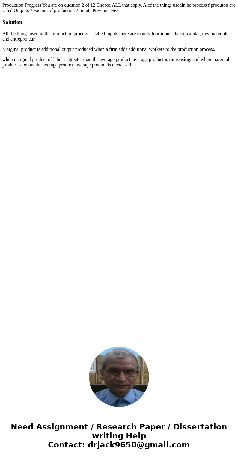 Production Progress You are on question 2 of 12 Choose ALL that apply. Alof the things usedin he process f produton are caled Outputs ? Factors of production ?  Production Progress You are on question 2 of 12 Choose ALL that apply. Alof the things usedin he process f produton are caled Outputs ? Factors of production ?