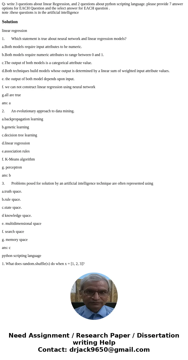 Q- write 3 questions about linear Regression, and 2 questions about python scripting language. please provide 7 answer options for EACH Question and the select  Q- write 3 questions about linear Regression, and 2 questions about python scripting language. please provide 7 answer options for EACH Question and the select