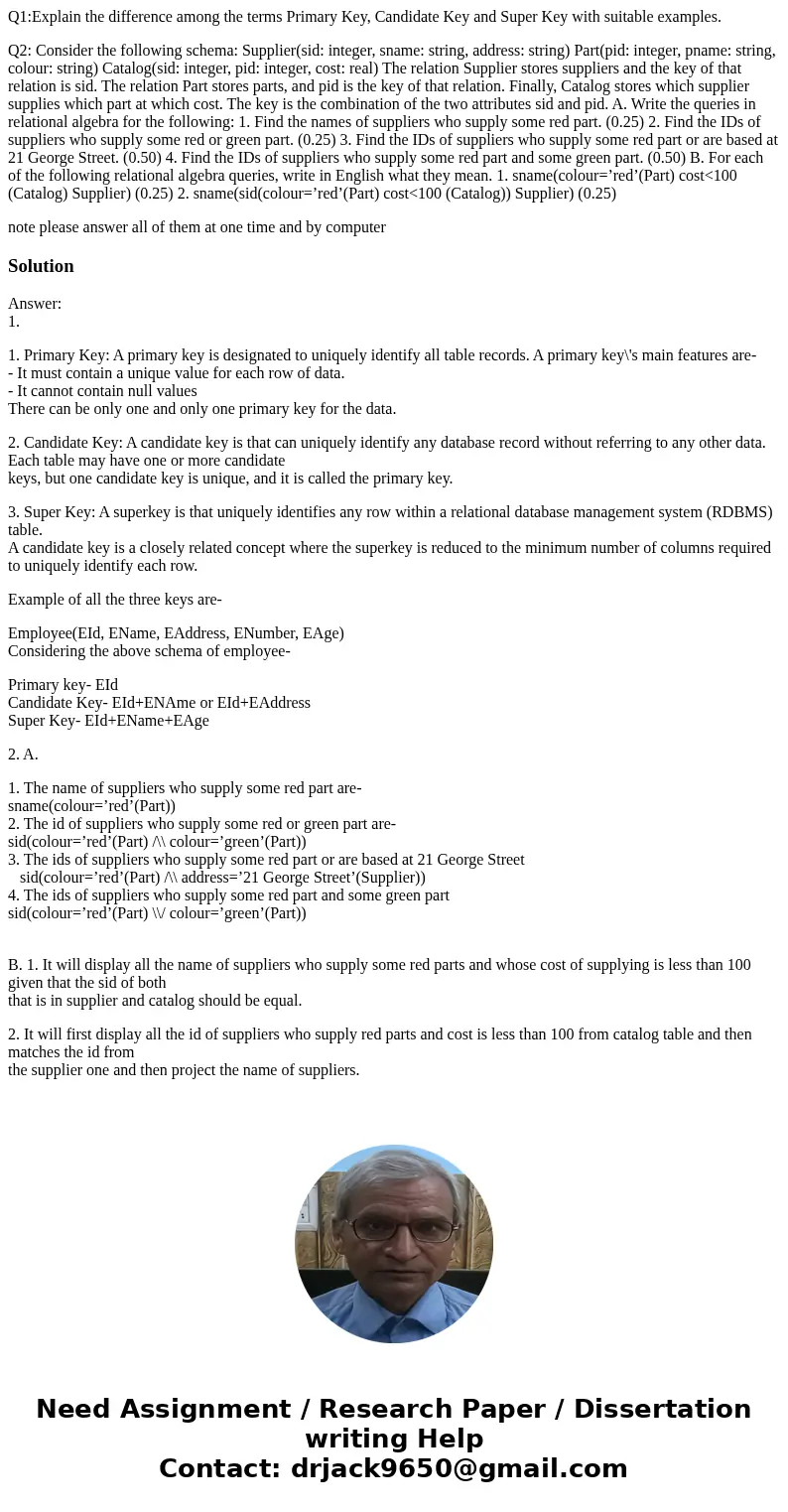 Q1:Explain the difference among the terms Primary Key, Candidate Key and Super Key with suitable examples. Q2: Consider the following schema: Supplier(sid: inte Q1:Explain the difference among the terms Primary Key, Candidate Key and Super Key with suitable examples. Q2: Consider the following schema: Supplier(sid: inte