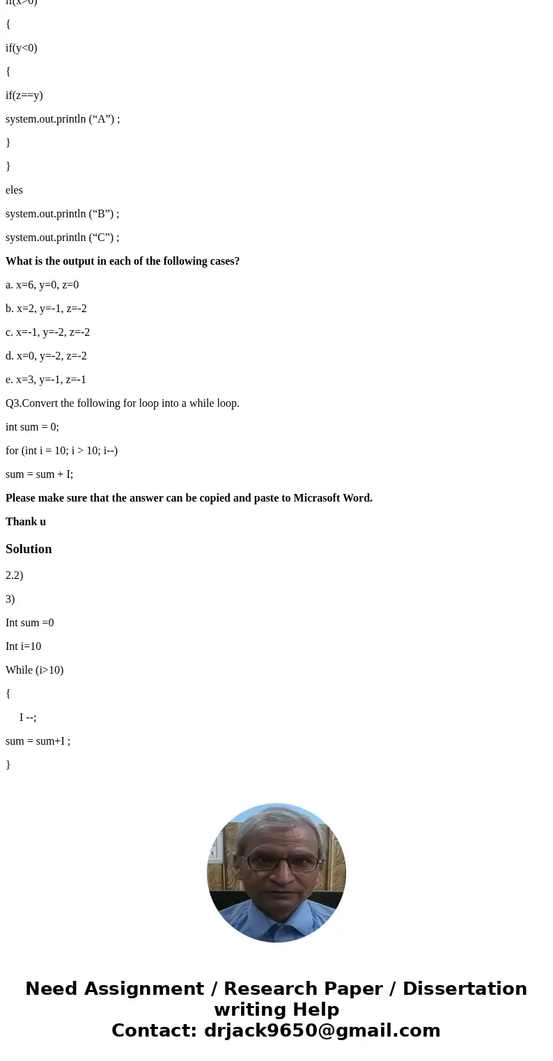 Q2.2. Given the code: if(x>0) { if(y<0) { if(z==y) system.out.println (“A”) ; } } eles system.out.println (“B”) ; system.out.println (“C”) ; What is the o Q2.2. Given the code: if(x>0) { if(y<0) { if(z==y) system.out.println (“A”) ; } } eles system.out.println (“B”) ; system.out.println (“C”) ; What is the o