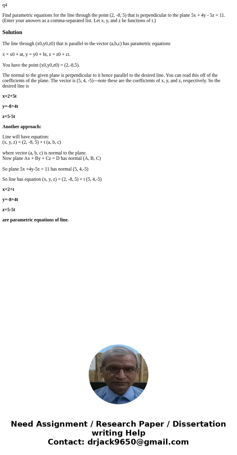 q4 Find parametric equations for the line through the point (2, -8, 5) that is perpendicular to the plane 5x + 4y - 5z = 11. (Enter your answers as a comma-sepa q4 Find parametric equations for the line through the point (2, -8, 5) that is perpendicular to the plane 5x + 4y - 5z = 11. (Enter your answers as a comma-sepa