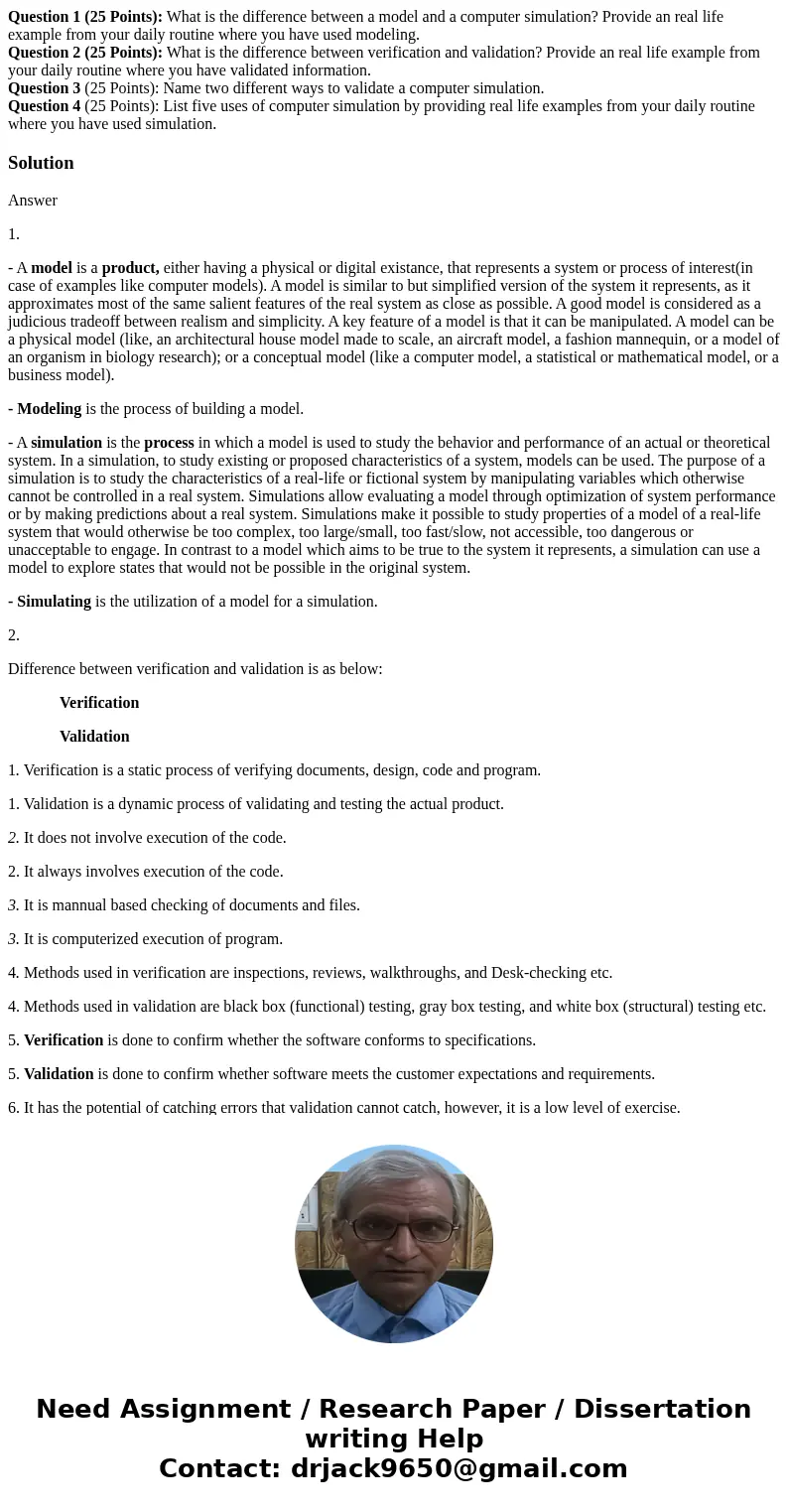 Question 1 (25 Points): What is the difference between a model and a computer simulation? Provide an real life example from your daily routine where you have us