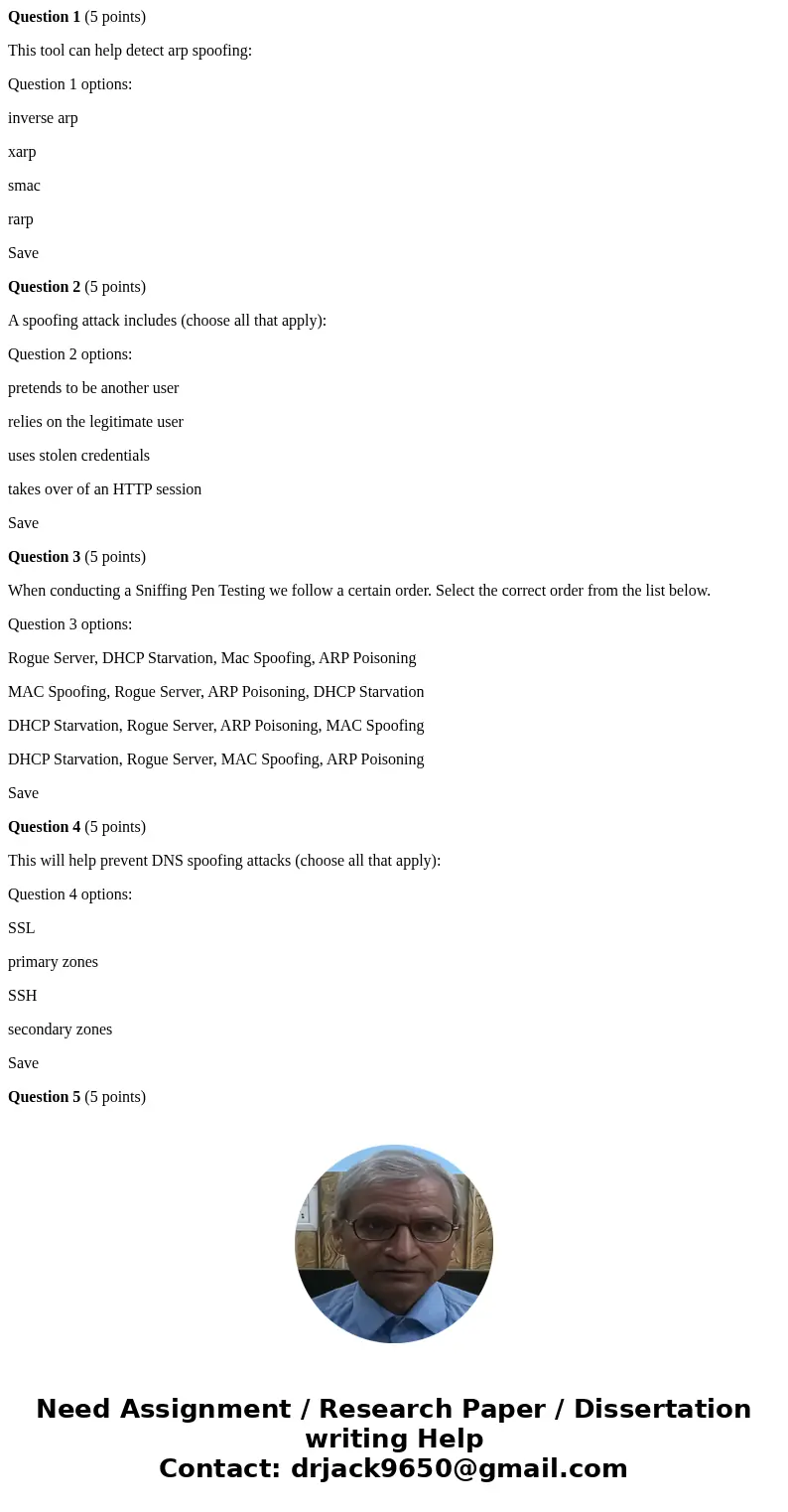 Question 1 (5 points) This tool can help detect arp spoofing: Question 1 options: inverse arp xarp smac rarp Save Question 2 (5 points) A spoofing attack includ Question 1 (5 points) This tool can help detect arp spoofing: Question 1 options: inverse arp xarp smac rarp Save Question 2 (5 points) A spoofing attack includ
