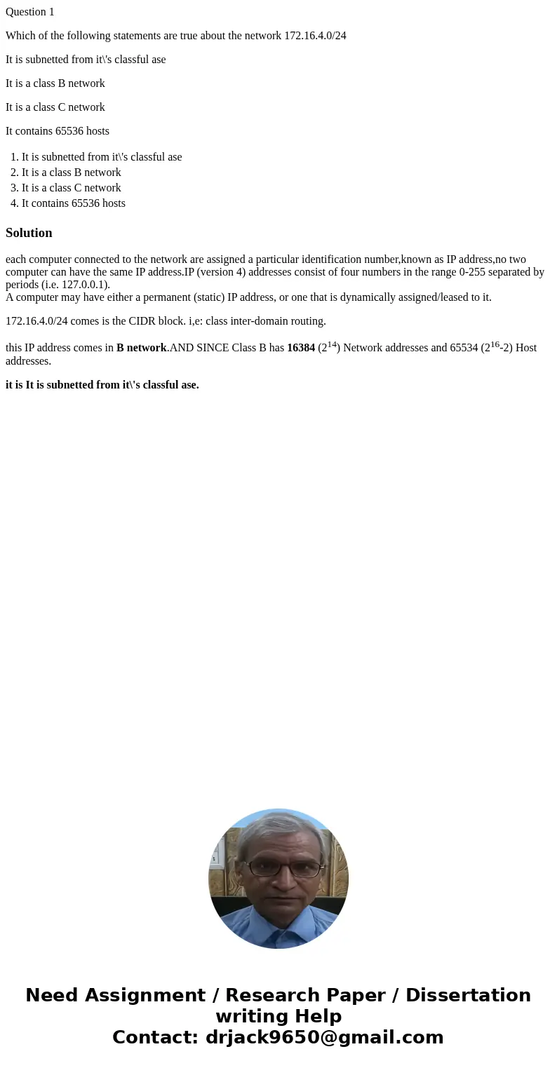 Question 1 Which of the following statements are true about the network 172.16.4.0/24 It is subnetted from it\'s classful ase It is a class B network It is a cl Question 1 Which of the following statements are true about the network 172.16.4.0/24 It is subnetted from it\'s classful ase It is a class B network It is a cl
