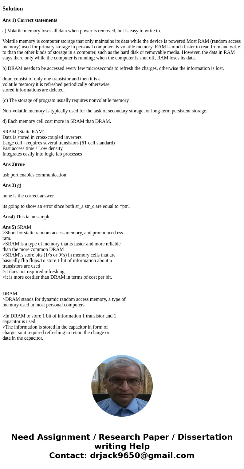 Question 1. which of the of the following statement(s) is(are) correct? (a) Volatile memory loses all data when power is removed, but is easy to write to. (b) D Question 1. which of the of the following statement(s) is(are) correct? (a) Volatile memory loses all data when power is removed, but is easy to write to. (b) D
