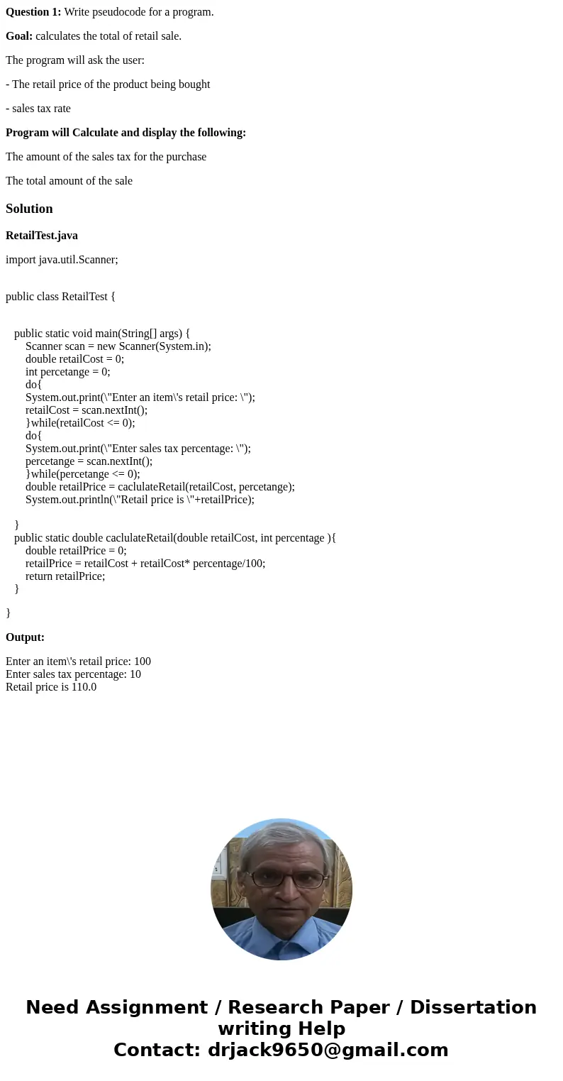 Question 1: Write pseudocode for a program. Goal: calculates the total of retail sale. The program will ask the user: - The retail price of the product being bo Question 1: Write pseudocode for a program. Goal: calculates the total of retail sale. The program will ask the user: - The retail price of the product being bo