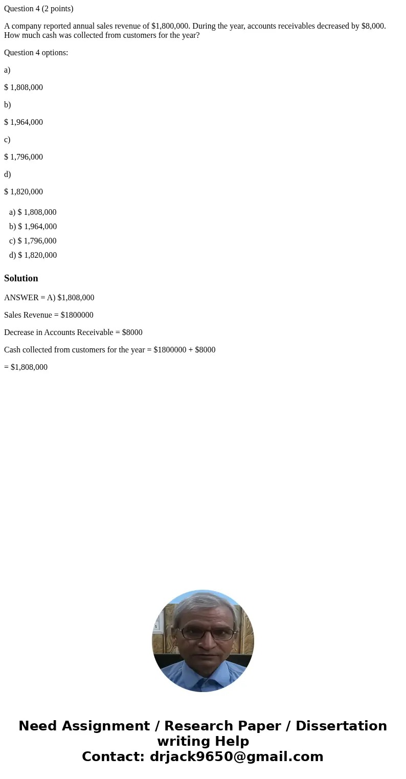Question 4 (2 points) A company reported annual sales revenue of $1,800,000. During the year, accounts receivables decreased by $8,000. How much cash was collec Question 4 (2 points) A company reported annual sales revenue of $1,800,000. During the year, accounts receivables decreased by $8,000. How much cash was collec