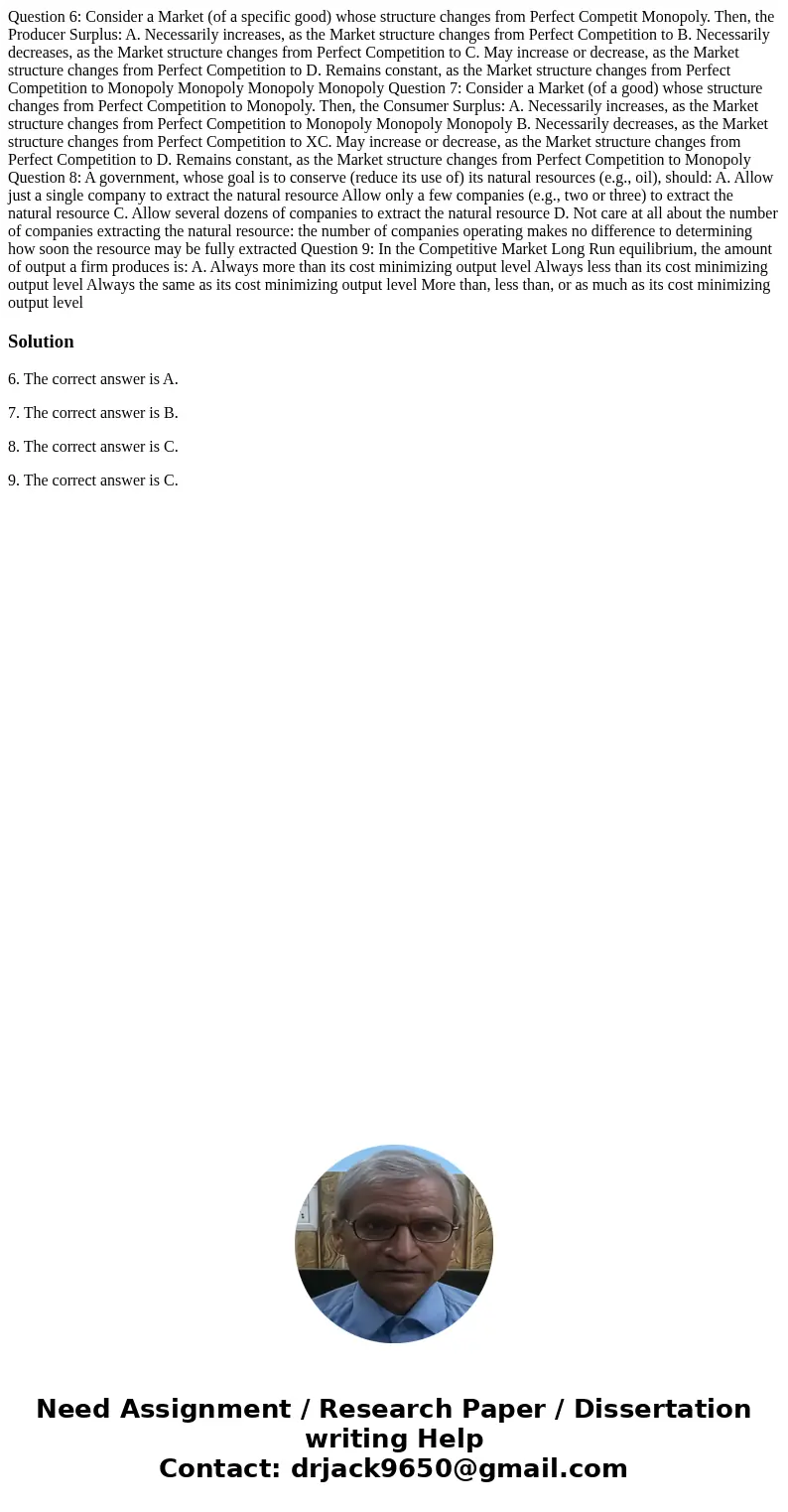 Question 6: Consider a Market (of a specific good) whose structure changes from Perfect Competit Monopoly. Then, the Producer Surplus: A. Necessarily increases  Question 6: Consider a Market (of a specific good) whose structure changes from Perfect Competit Monopoly. Then, the Producer Surplus: A. Necessarily increases
