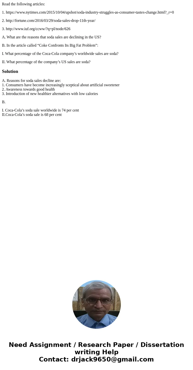 Read the following articles: 1. https://www.nytimes.com/2015/10/04/upshot/soda-industry-struggles-as-consumer-tastes-change.html?_r=0 2. http://fortune.com/2016 Read the following articles: 1. https://www.nytimes.com/2015/10/04/upshot/soda-industry-struggles-as-consumer-tastes-change.html?_r=0 2. http://fortune.com/2016