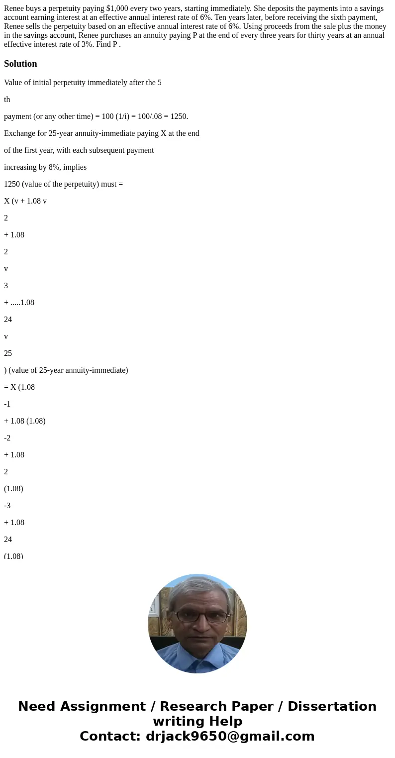 Renee buys a perpetuity paying $1,000 every two years, starting immediately. She deposits the payments into a savings account earning interest at an effective a Renee buys a perpetuity paying $1,000 every two years, starting immediately. She deposits the payments into a savings account earning interest at an effective a