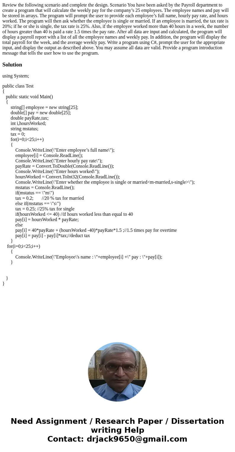 Review the following scenario and complete the design. Scenario You have been asked by the Payroll department to create a program that will calculate the weekly Review the following scenario and complete the design. Scenario You have been asked by the Payroll department to create a program that will calculate the weekly