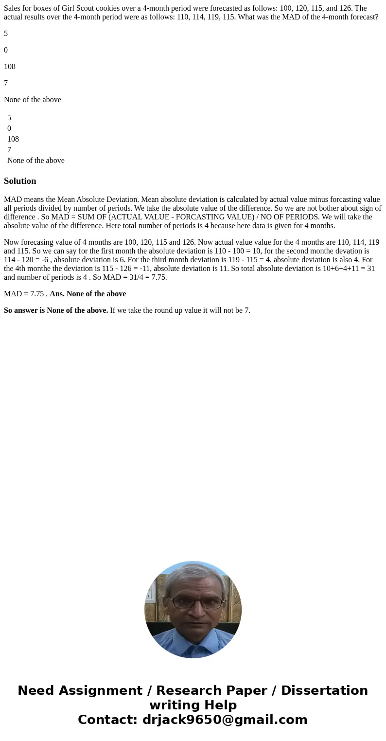 Sales for boxes of Girl Scout cookies over a 4-month period were forecasted as follows: 100, 120, 115, and 126. The actual results over the 4-month period were  Sales for boxes of Girl Scout cookies over a 4-month period were forecasted as follows: 100, 120, 115, and 126. The actual results over the 4-month period were
