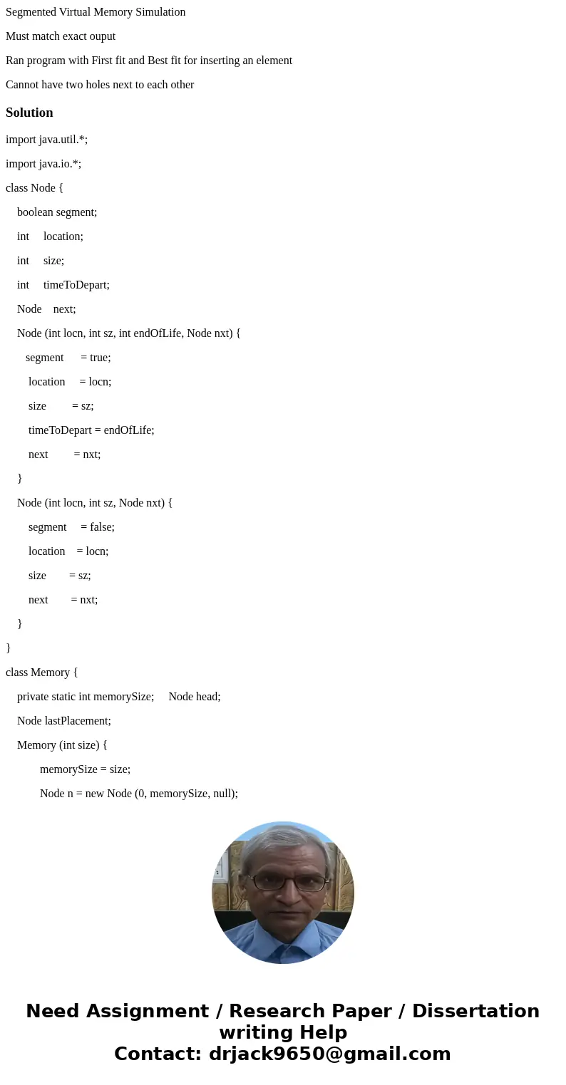 Segmented Virtual Memory Simulation Must match exact ouput Ran program with First fit and Best fit for inserting an element Cannot have two holes next to each o Segmented Virtual Memory Simulation Must match exact ouput Ran program with First fit and Best fit for inserting an element Cannot have two holes next to each o