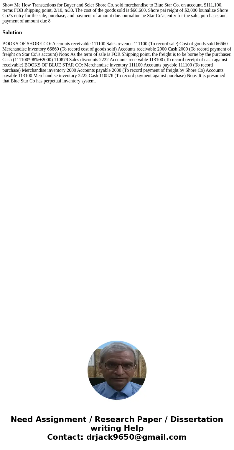 Show Me How Transactions for Buyer and Seler Shore Co. sold merchandise to Biue Star Co. on account, $111,100, terms FOB shipping point, 2/10, n/30. The cost o  Show Me How Transactions for Buyer and Seler Shore Co. sold merchandise to Biue Star Co. on account, $111,100, terms FOB shipping point, 2/10, n/30. The cost o