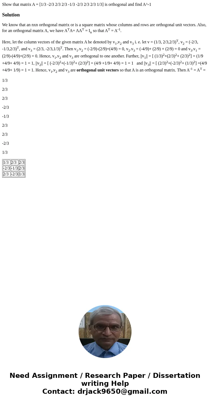  Show that matrix A = [1/3 -2/3 2/3 2/3 -1/3 -2/3 2/3 2/3 1/3] is orthogonal and find A^-1 SolutionWe know that an nxn orthogonal matrix or is a square matrix w