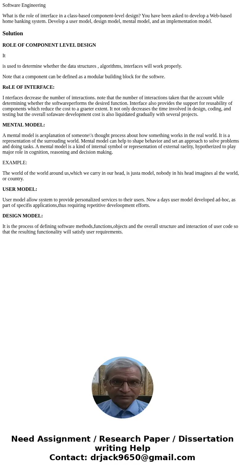 Software Engineering What is the role of interface in a class-based component-level design? You have been asked to develop a Web-based home banking system. Deve Software Engineering What is the role of interface in a class-based component-level design? You have been asked to develop a Web-based home banking system. Deve