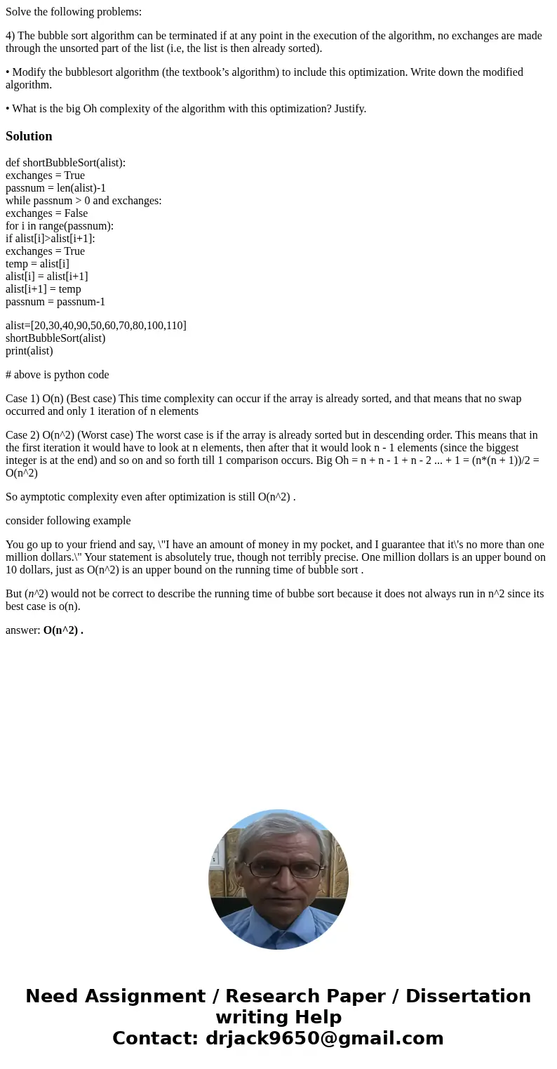 Solve the following problems: 4) The bubble sort algorithm can be terminated if at any point in the execution of the algorithm, no exchanges are made through th Solve the following problems: 4) The bubble sort algorithm can be terminated if at any point in the execution of the algorithm, no exchanges are made through th