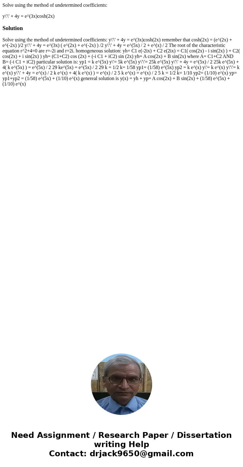 Solve using the method of undetermined coefficients: y\'\' + 4y = e^(3x)cosh(2x)Solution Solve using the method of undetermined coefficients: y\'\' + 4y = e^(3x Solve using the method of undetermined coefficients: y\'\' + 4y = e^(3x)cosh(2x)Solution Solve using the method of undetermined coefficients: y\'\' + 4y = e^(3x