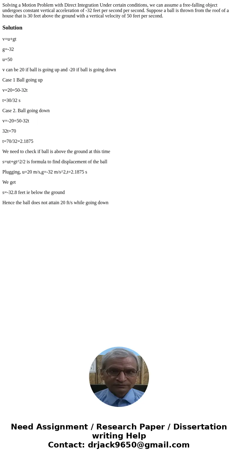 Solving a Motion Problem with Direct Integration Under certain conditions, we can assume a free-falling object undergoes constant vertical acceleration of -32   Solving a Motion Problem with Direct Integration Under certain conditions, we can assume a free-falling object undergoes constant vertical acceleration of -32