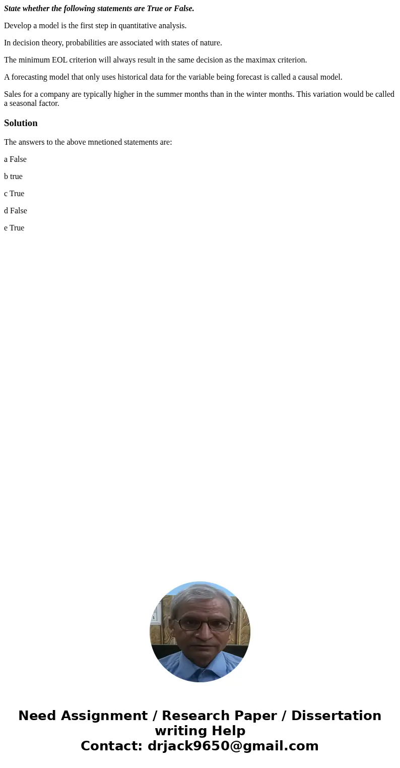 State whether the following statements are True or False. Develop a model is the first step in quantitative analysis. In decision theory, probabilities are asso State whether the following statements are True or False. Develop a model is the first step in quantitative analysis. In decision theory, probabilities are asso