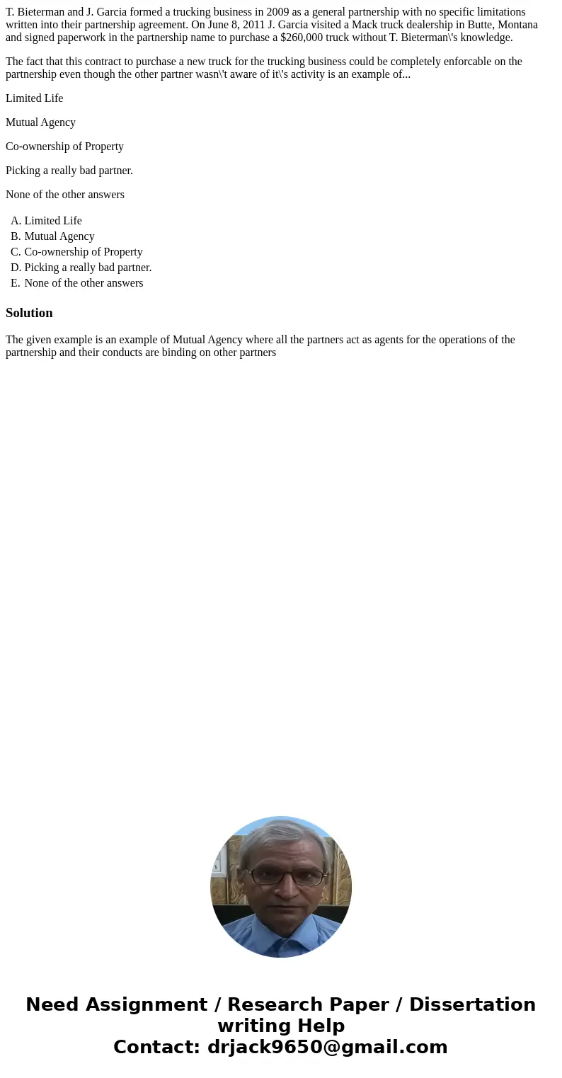 T. Bieterman and J. Garcia formed a trucking business in 2009 as a general partnership with no specific limitations written into their partnership agreement. On T. Bieterman and J. Garcia formed a trucking business in 2009 as a general partnership with no specific limitations written into their partnership agreement. On