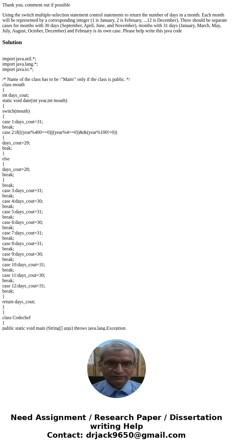 Thank you. comment out if possible Using the switch multiple-selection statement control statements to return the number of days in a month. Each month will be  Thank you. comment out if possible Using the switch multiple-selection statement control statements to return the number of days in a month. Each month will be