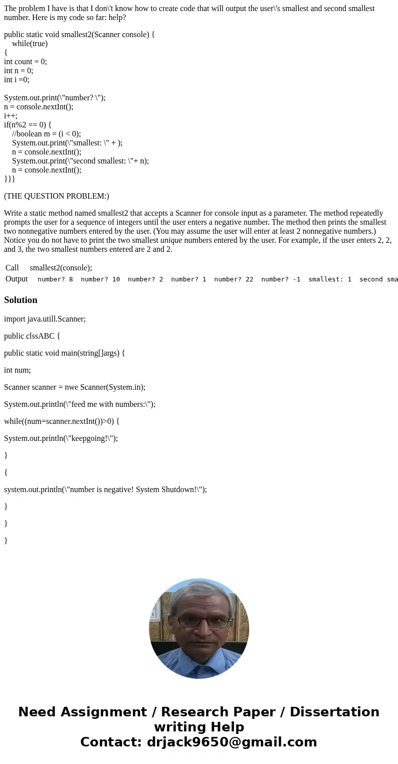 The problem I have is that I don\'t know how to create code that will output the user\'s smallest and second smallest number. Here is my code so far: help? publ The problem I have is that I don\'t know how to create code that will output the user\'s smallest and second smallest number. Here is my code so far: help? publ