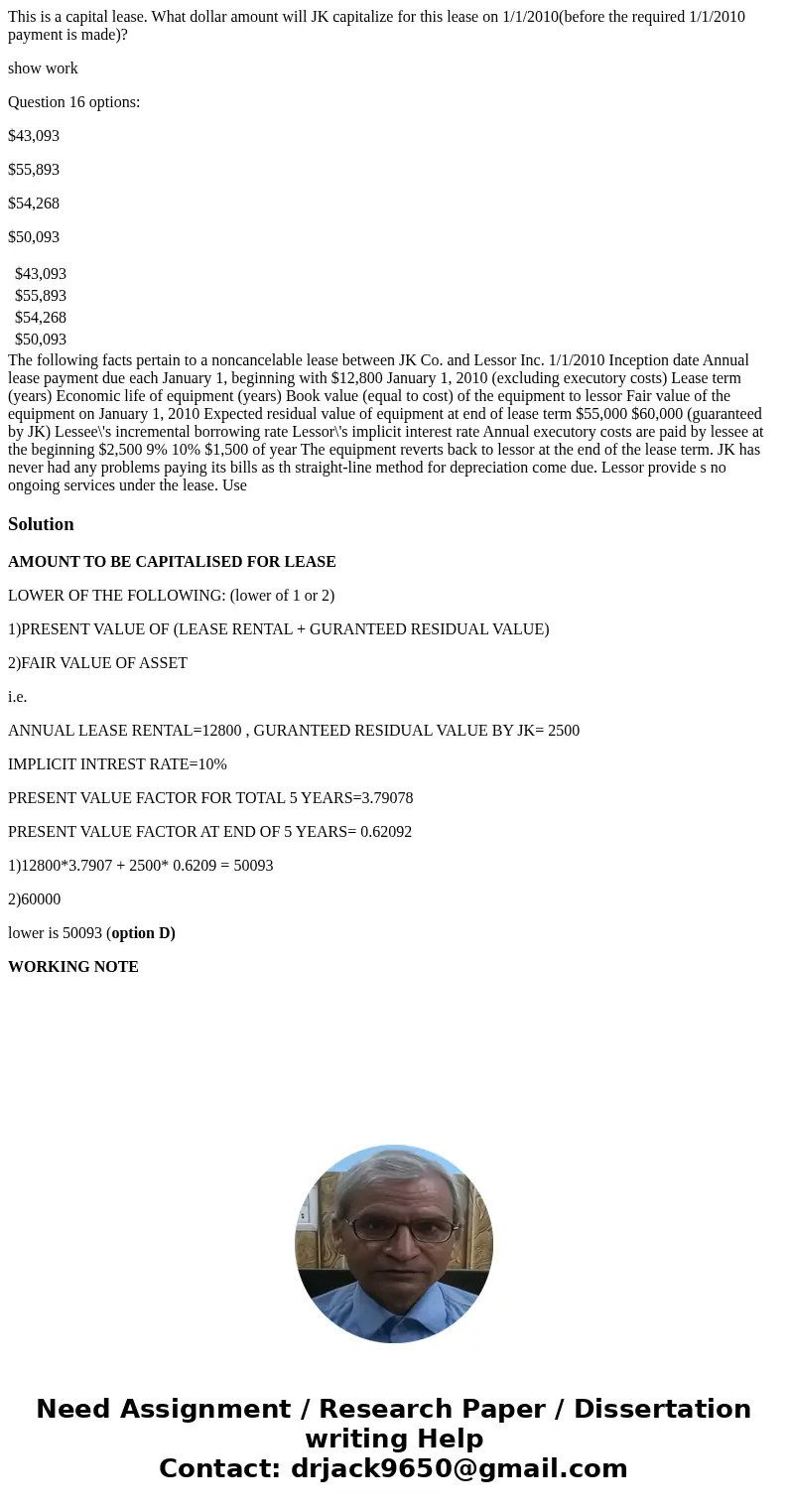 This is a capital lease. What dollar amount will JK capitalize for this lease on 1/1/2010(before the required 1/1/2010 payment is made)? show work Question 16 o This is a capital lease. What dollar amount will JK capitalize for this lease on 1/1/2010(before the required 1/1/2010 payment is made)? show work Question 16 o