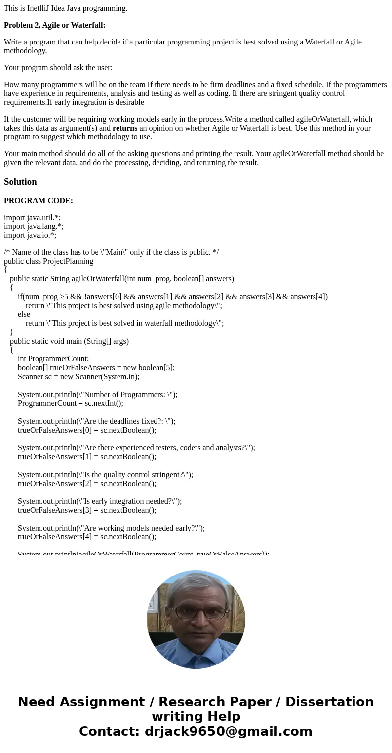 This is InetlliJ Idea Java programming. Problem 2, Agile or Waterfall: Write a program that can help decide if a particular programming project is best solved u This is InetlliJ Idea Java programming. Problem 2, Agile or Waterfall: Write a program that can help decide if a particular programming project is best solved u