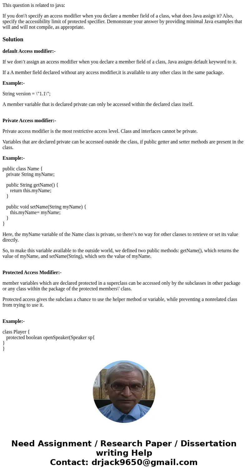 This question is related to java: If you don\'t specify an access modifier when you declare a member field of a class, what does Java assign it? Also, specify t This question is related to java: If you don\'t specify an access modifier when you declare a member field of a class, what does Java assign it? Also, specify t