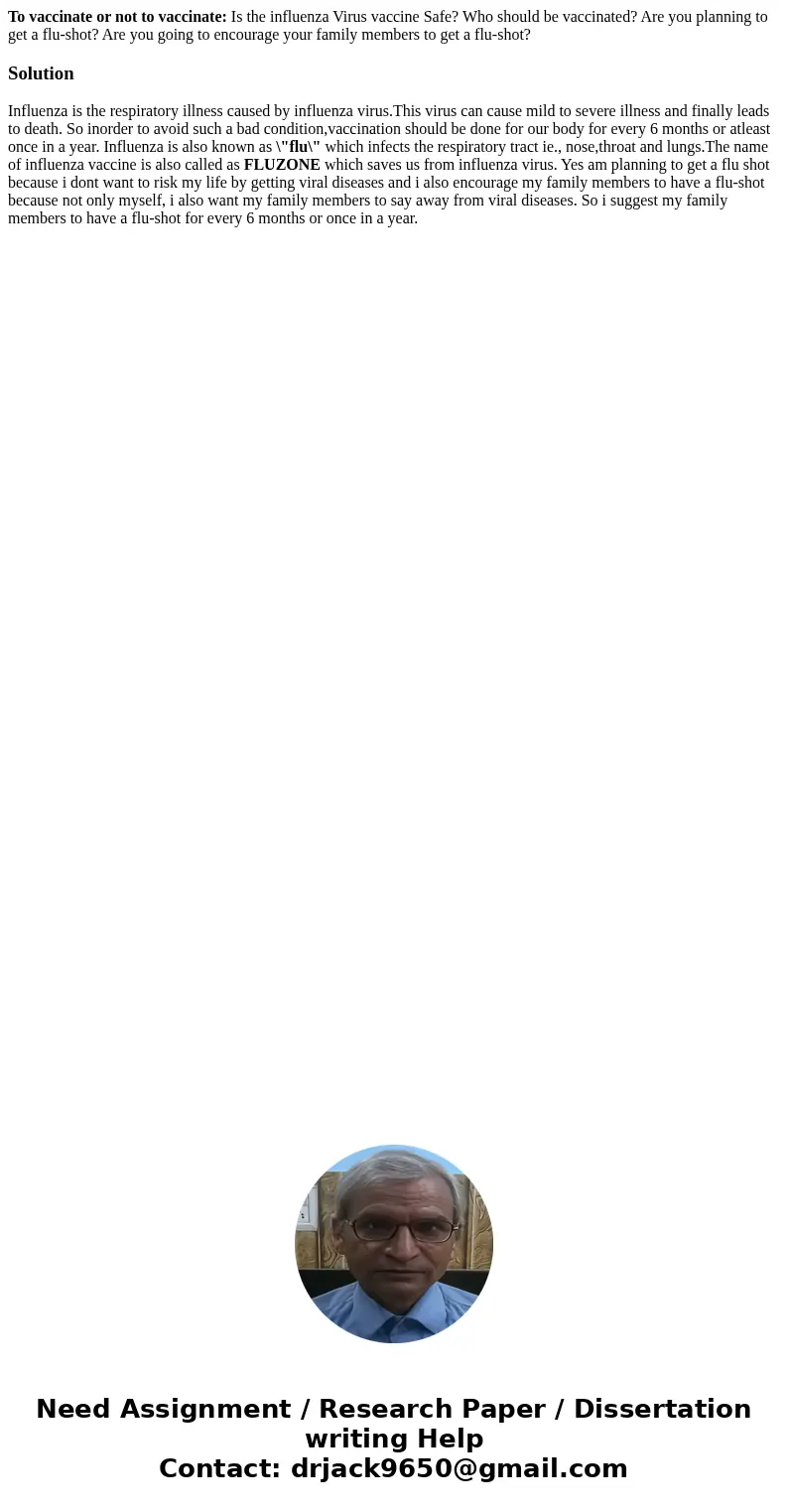 To vaccinate or not to vaccinate: Is the influenza Virus vaccine Safe? Who should be vaccinated? Are you planning to get a flu-shot? Are you going to encourage 