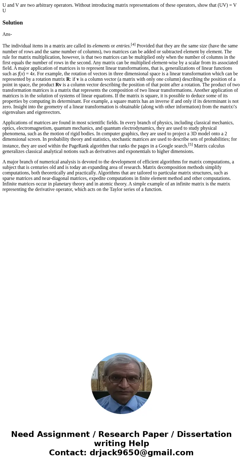 U and V are two arbitrary operators. Without introducing matrix representations of these operators, show that (UV) = V U SolutionAns- The individual items in a  U and V are two arbitrary operators. Without introducing matrix representations of these operators, show that (UV) = V U SolutionAns- The individual items in a