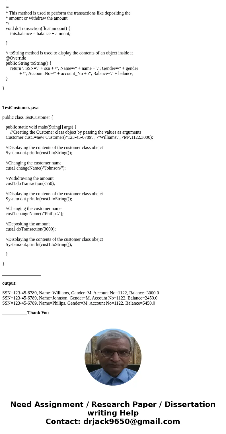 Use Java To(With notes of Steps Please): Write a program to create a class Customer. The properties of the customer are ssn, name, gender, account_No, balance.  Use Java To(With notes of Steps Please): Write a program to create a class Customer. The properties of the customer are ssn, name, gender, account_No, balance.