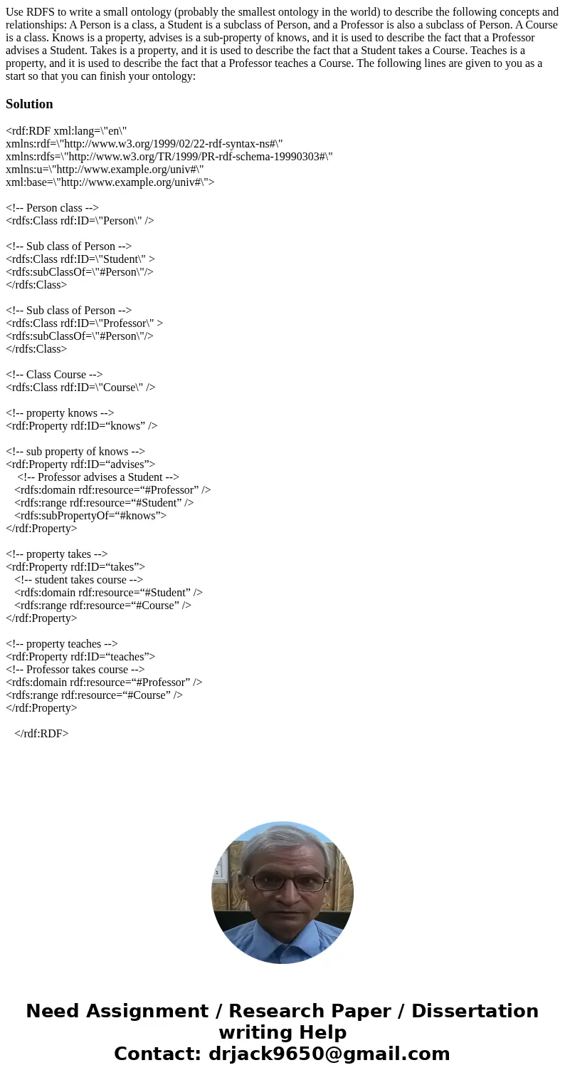 Use RDFS to write a small ontology (probably the smallest ontology in the world) to describe the following concepts and relationships: A Person is a class, a S  Use RDFS to write a small ontology (probably the smallest ontology in the world) to describe the following concepts and relationships: A Person is a class, a S
