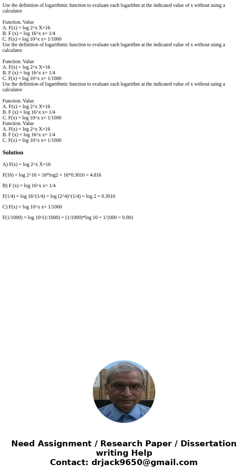 Use the definition of logarithmic function to evaluate each logarithm at the indicated value of x without using a calculator Function. Value A. F(x) = log 2^x   Use the definition of logarithmic function to evaluate each logarithm at the indicated value of x without using a calculator Function. Value A. F(x) = log 2^x