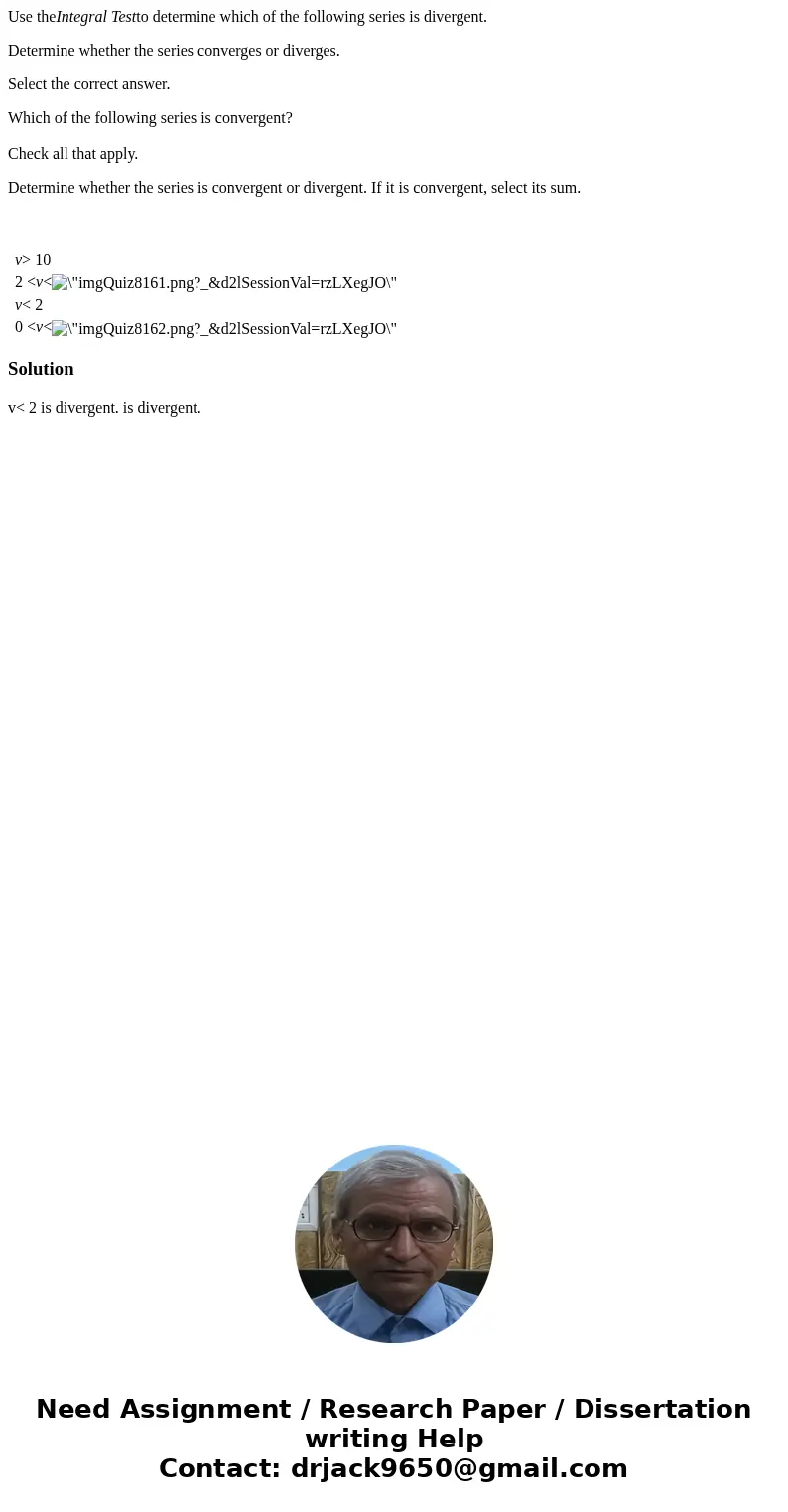 Use theIntegral Testto determine which of the following series is divergent. Determine whether the series converges or diverges. Select the correct answer. Whic