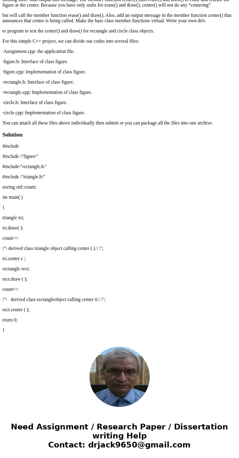Using C++: Consider a graphic system that has classes for various figures, say rectangles, squares, triangles, circles and so on. For example, a rectangle might Using C++: Consider a graphic system that has classes for various figures, say rectangles, squares, triangles, circles and so on. For example, a rectangle might