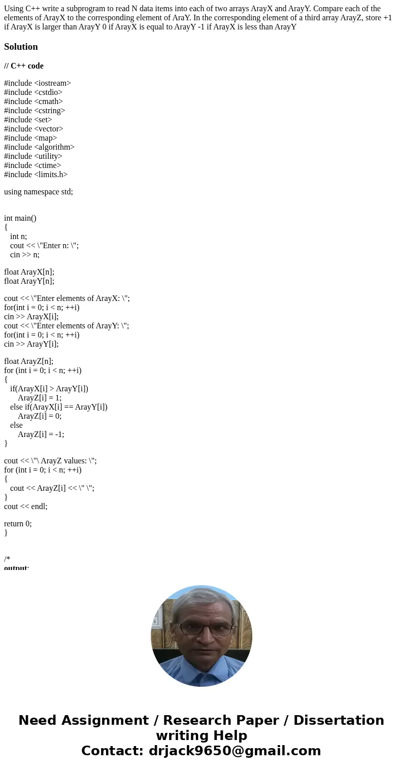 Using C++ write a subprogram to read N data items into each of two arrays ArayX and ArayY. Compare each of the elements of ArayX to the corresponding element of Using C++ write a subprogram to read N data items into each of two arrays ArayX and ArayY. Compare each of the elements of ArayX to the corresponding element of