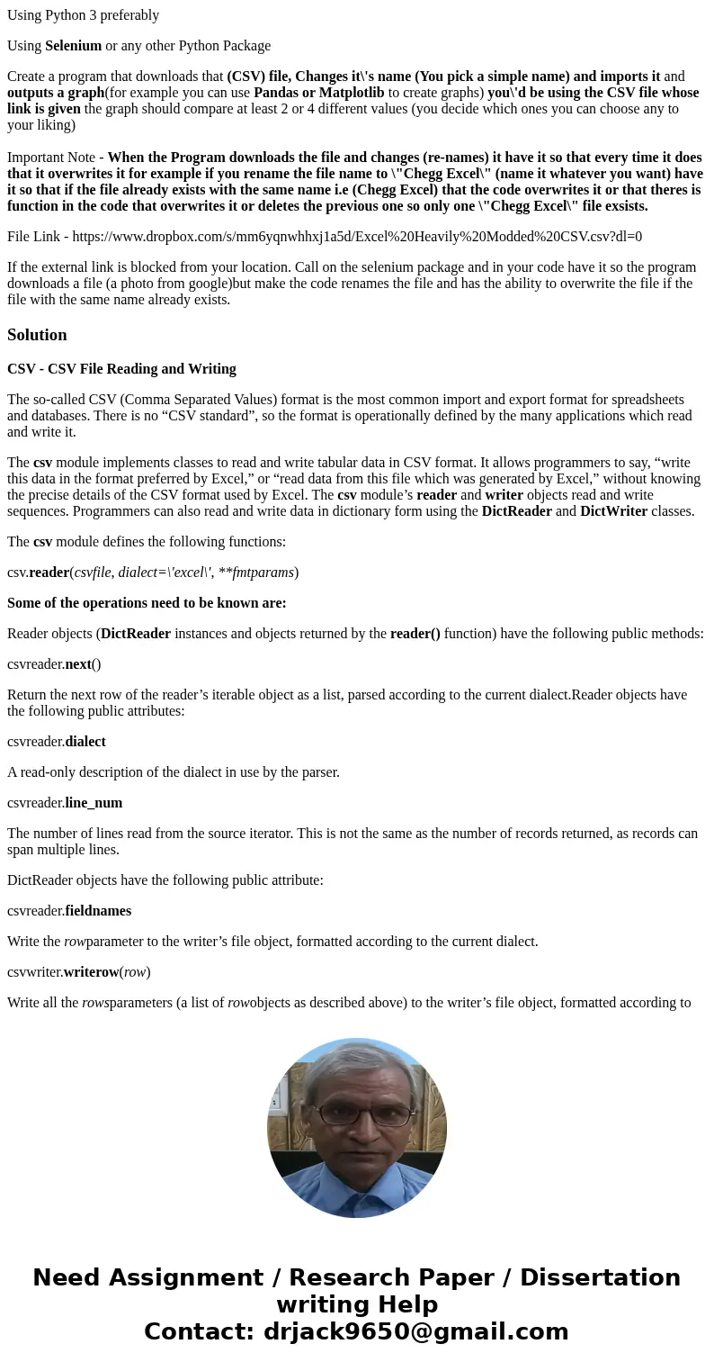 Using Python 3 preferably Using Selenium or any other Python Package Create a program that downloads that (CSV) file, Changes it\'s name (You pick a simple name Using Python 3 preferably Using Selenium or any other Python Package Create a program that downloads that (CSV) file, Changes it\'s name (You pick a simple name