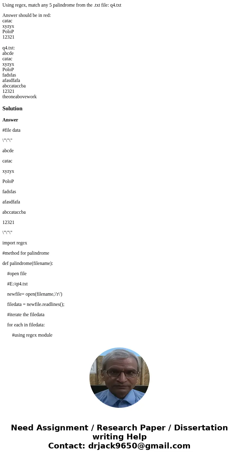 Using regex, match any 5 palindrome from the .txt file: q4.txt Answer should be in red: catac xyzyx PoloP 12321 q4.txt: abcde catac xyzyx PoloP fadsfas afasdfaf Using regex, match any 5 palindrome from the .txt file: q4.txt Answer should be in red: catac xyzyx PoloP 12321 q4.txt: abcde catac xyzyx PoloP fadsfas afasdfaf