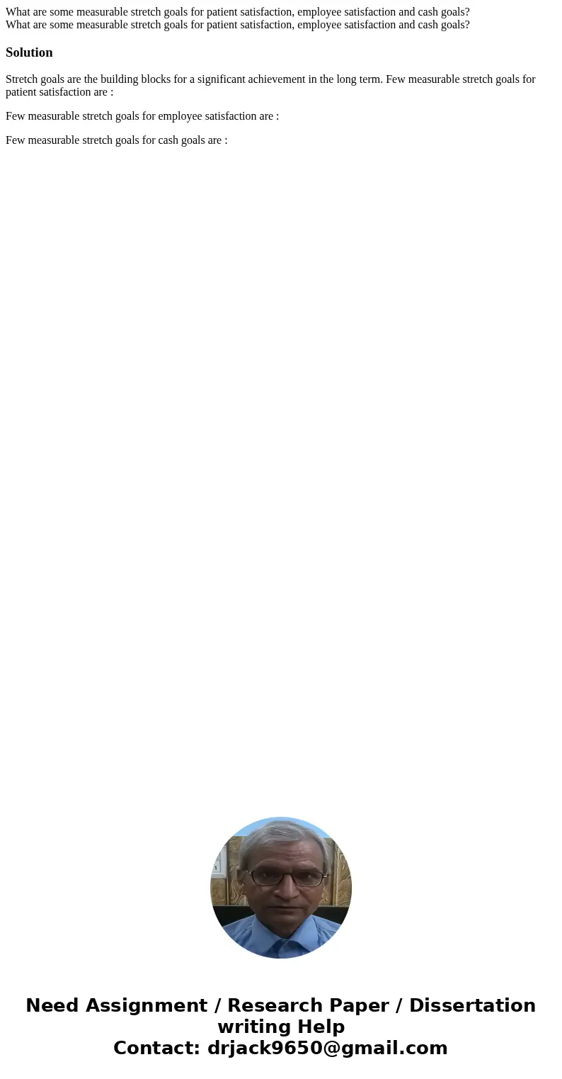 What are some measurable stretch goals for patient satisfaction, employee satisfaction and cash goals? What are some measurable stretch goals for patient satis  What are some measurable stretch goals for patient satisfaction, employee satisfaction and cash goals? What are some measurable stretch goals for patient satis