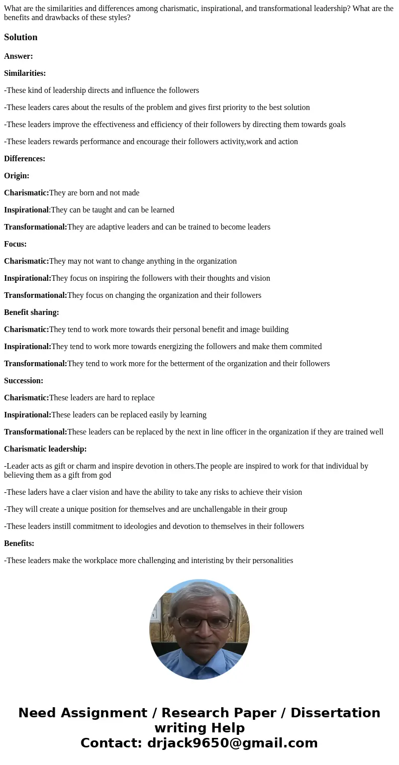 What are the similarities and differences among charismatic, inspirational, and transformational leadership? What are the benefits and drawbacks of these styles What are the similarities and differences among charismatic, inspirational, and transformational leadership? What are the benefits and drawbacks of these styles