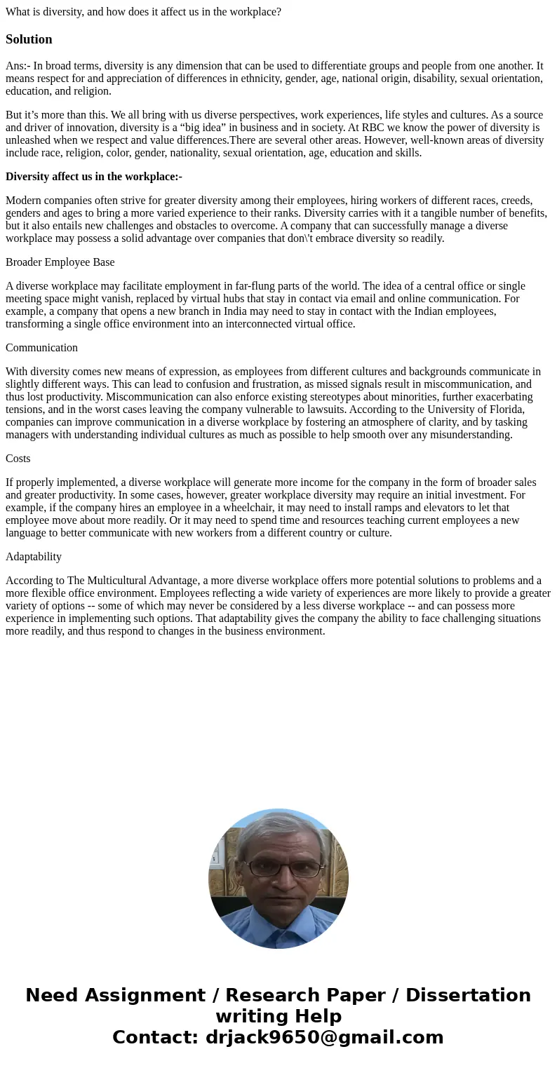 What is diversity, and how does it affect us in the workplace?SolutionAns:- In broad terms, diversity is any dimension that can be used to differentiate groups  What is diversity, and how does it affect us in the workplace?SolutionAns:- In broad terms, diversity is any dimension that can be used to differentiate groups
