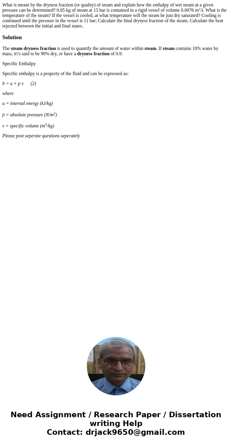 What is meant by the dryness fraction (or quality) of steam and explain how the enthalpy of wet steam at a given pressure can be determined? 0.05 kg of steam a  What is meant by the dryness fraction (or quality) of steam and explain how the enthalpy of wet steam at a given pressure can be determined? 0.05 kg of steam a