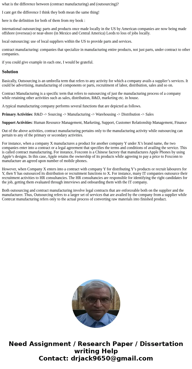 what is the difference between (contract manufacturing) and (outsourcing)? I cant get the difference I think they both mean the same thing! here is the definiti what is the difference between (contract manufacturing) and (outsourcing)? I cant get the difference I think they both mean the same thing! here is the definiti
