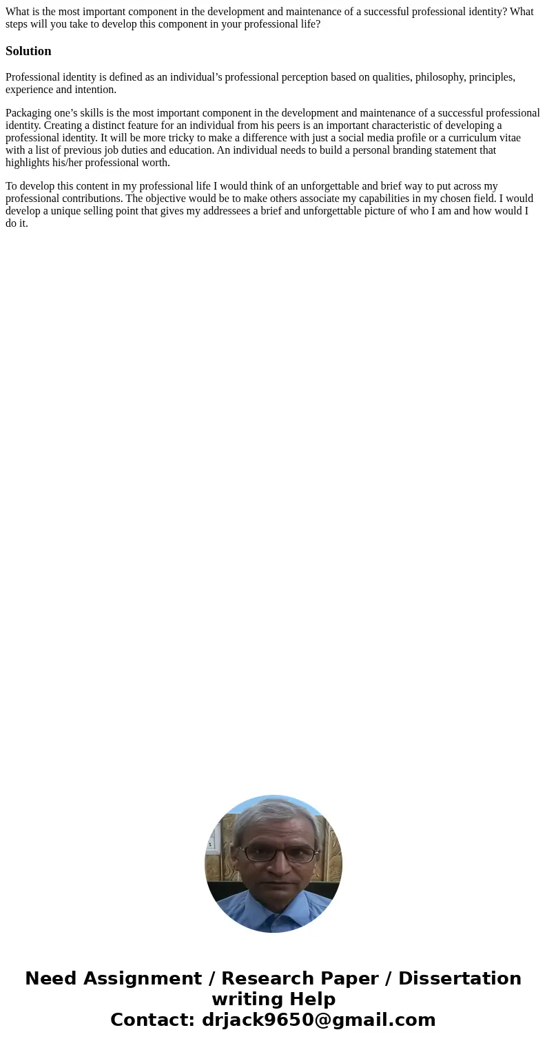 What is the most important component in the development and maintenance of a successful professional identity? What steps will you take to develop this componen What is the most important component in the development and maintenance of a successful professional identity? What steps will you take to develop this componen